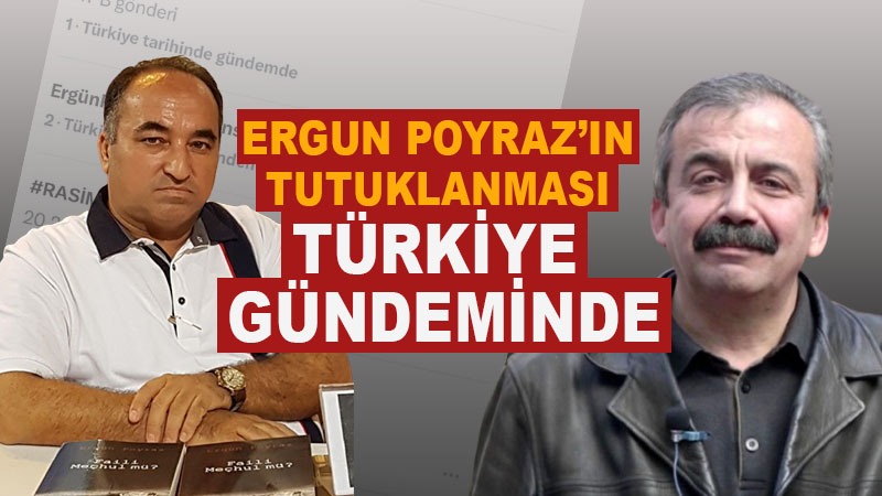 ERGÜN POYRAZ’IN TUTUKLANMASI TÜRKİYE GÜNDEMİNDE